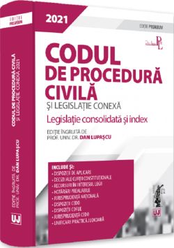 Codul de procedura civila si legislatie conexa. Editie premium 2021