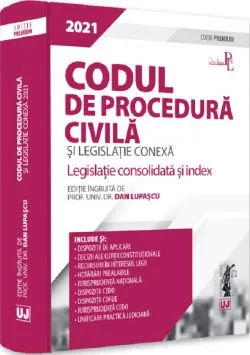 Codul de procedura civila si legislatie conexa. Editie premium 2021