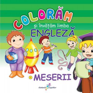 Colorăm şi învăţăm limba engleză. Nr.4. Meserii