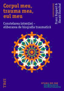 Corpul meu, trauma mea, eul meu. Constelarea intentiei - eliberarea de biografia traumatica