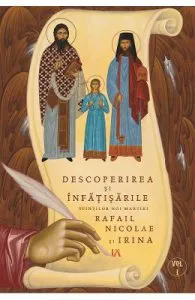 Descoperirea si infatisarile Sfintilor noi martiri Rafail, Nicolae si Irina Vol.1 de Goumenissei Dimitrios