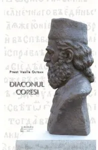 Diaconul Coresi de Preot Vasile Oltean
