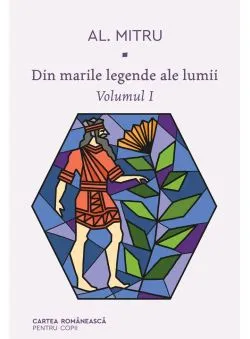 Din marile legende ale lumii. Volumul I de Alexandru Mitru
