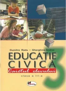Educatie civica. Caietul elevului pentru clasa a III-a de Dumitra Radu