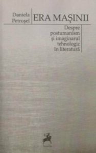 Era masinii. Despre postumanism si imaginarul tehnologic in literatura