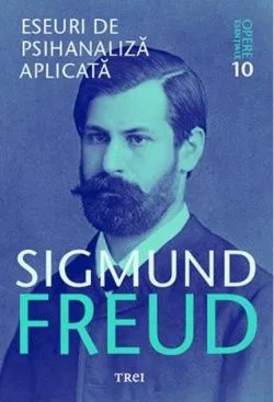 Eseuri de psihanaliză aplicată. Opere Esenţiale (Vol.10)