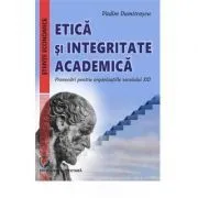 Etica si integritate academica. Provocari pentru organizatiile secolului 21 de Vadim Dumitrascu