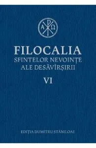 Filocalia 6 Sfintelor nevointe ale desavarsirii ed.2017