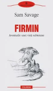 Firmin. Aventurile unei vieti subterane de Sam Savage