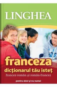 Franceza. Dictionarul tau istet francez-roman, roman-francez