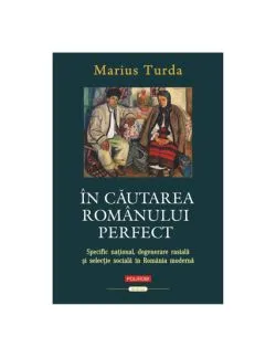 In cautarea romanului perfect de Marius Turda