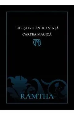 Iubeste-te intru viata. Cartea Magica de Ramtha