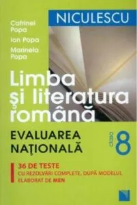 Limba si literatura romana. Evaluarea Nationala clasa a VIII-a. 36 de teste cu rezolvari complete, dupa modelul elaborat de MEN de Ion Popa