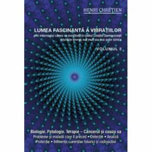 Lumea fascinanta a vibratiilor. Volumul 5 de Henri Chretien