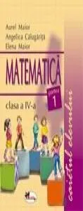Matematica. Caietul elevului pentru clasa a IV-a. Partea I de Aurel Maior