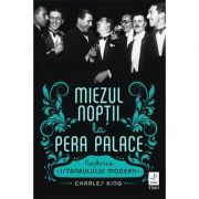 Miezul noptii la Pera Palace. Nasterea Istanbulului Modern