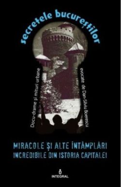 Miracole și alte întâmplări incredibile din istoria capitalei (Vol. 16)