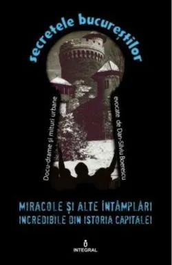 Miracole și alte întâmplări incredibile din istoria capitalei (Vol. 16) de Dan-Silviu Boerescu