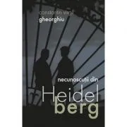 Necunoscutii din Heidelberg - Constantin Virgil Gheorghiu de Constantin Virgil Gheorghiu