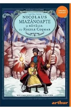 Nicolaus Miazanoapte si Batalia cu Regele Cosmar. Seria Strajerii Copilariei Cartea 3 de William Joyce