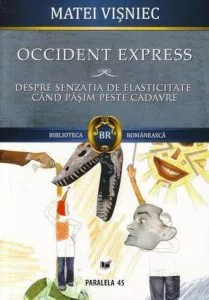 Occident Express. Despre senzatia de elasticitate cand calcam peste cadavre de Matei Visniec