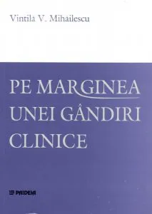Pe marginea unei gandiri clinice de Vintila V. Mihailescu