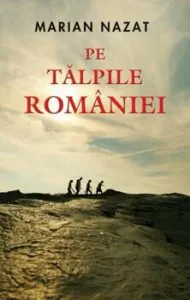 Pe talpile Romaniei de Marian Nazat