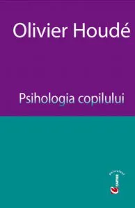 Psihologia copilului de Olivier Houde