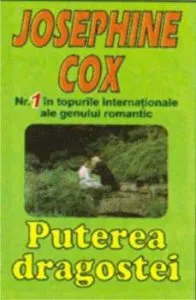 Puterea dragostei. Nr.1 in topurile internationale ale genului romantic de Josephine Cox
