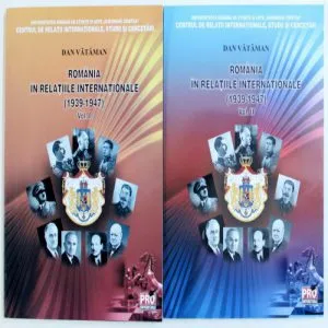 Romania in relatiile internationale (1939-1947) Vol. I si Vol. II de Dan Vataman