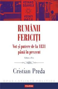 Rumânii fericiți. Vot și putere de la 1831 până în prezent de Cristian Preda