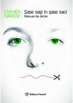 Sase Sasi In Sase Saci - Manual De Dictie de Carmen Ivanov