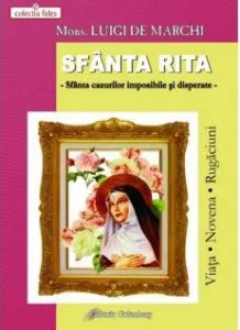Sfanta Rita din Cascia - Sfanta cazurilor imposibile si disperate de Luigi de Marchi