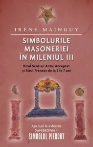 Simbolurile masoneriei in mileniul III de Irene Mainguy