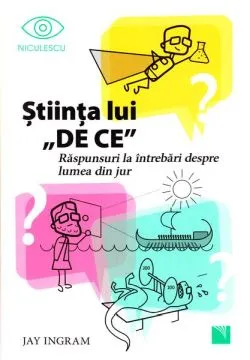 Ştiinţa lui „DE CE” 1 de Jay Ingram