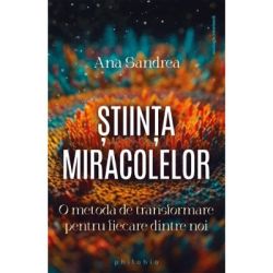 Stiinta miracolelor. O metoda de transformare pentru fiecare dintre noi