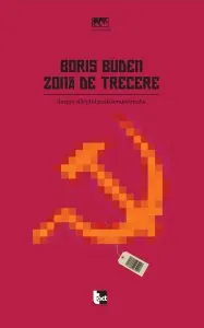 Zonă de trecere: Despre sfârşitul postcomunismului de Boris Buden