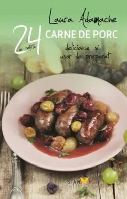 24 retete. Carne de porc de Laura Adamache
