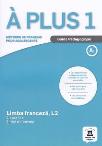 À plus 1 - Clasa a VI-a. Limba franceză, L2. Ghidul profesorului