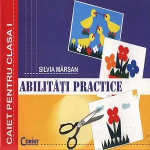 Abilitati practice. Caietul elevului pentru clasa I de Silvia Marsan