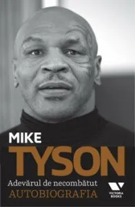 Adevarul de necombatut de Mike Tyson