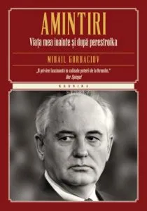 Amintiri. Viata mea inainte si dupa perestroika de Mihail Gorbaciov