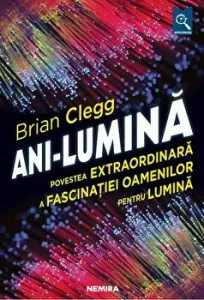 Ani-lumina. Povestea extraordinara a fascinatiei oamenilor pentru lumina