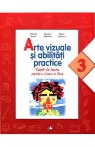 Arte vizuale si abilitati practice (Caiet de lucru. Clasa a III-a)