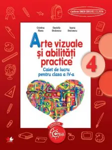 Arte vizuale si abilitati practice. Caiet de lucru pentru clasa a IV-a