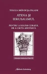 Atena si Ierusalimul. Pentru a regasi curajul de a cauta adevarul de Palade Tereza-Brandusa
