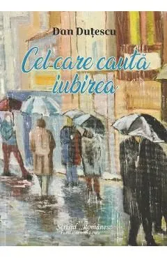 Cel care cauta iubirea de Dan Dutescu