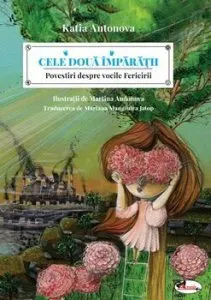 Cele doua imparatii. Povestiri despre vocile fericirii de Katia Antonova
