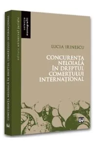 Concurenta neloiala in dreptul comertului international de Lucia Irinescu