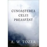 Cunoasterea Celui Preasfant de A.W. Tozer